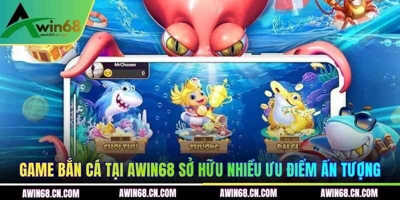 Game bắn cá tại AWIN68 sở hữu nhiều ưu điểm ấn tượng